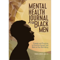 Mental Health Journal for Black Men: Prompts and Practices to Prioritize Yourself and Work on Your Well-Being - Paperback